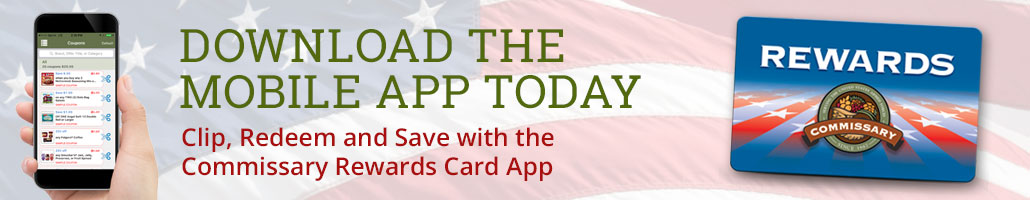 Image of the Commissary Rewards Card is shown on an American Flag background with the text "Download the Mobile App Today! Clip, Redeem and Save with the Commissary Rewards Card App"